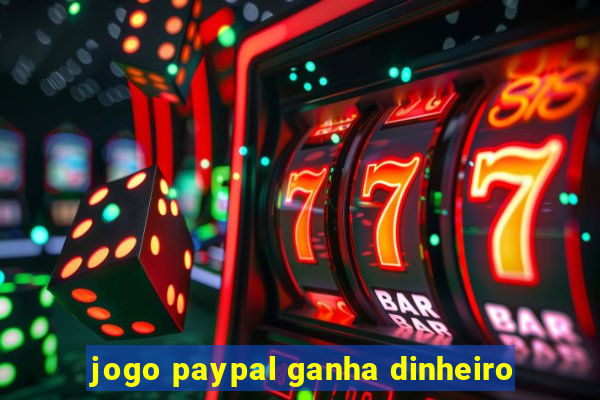 jogo paypal ganha dinheiro